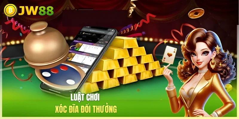 JW88 Xóc đĩa đổi thưởng Luật chơi xóc đĩa đổi thưởng